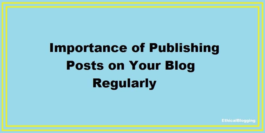 Importance of Publishing Posts on Your Blog Regularly
